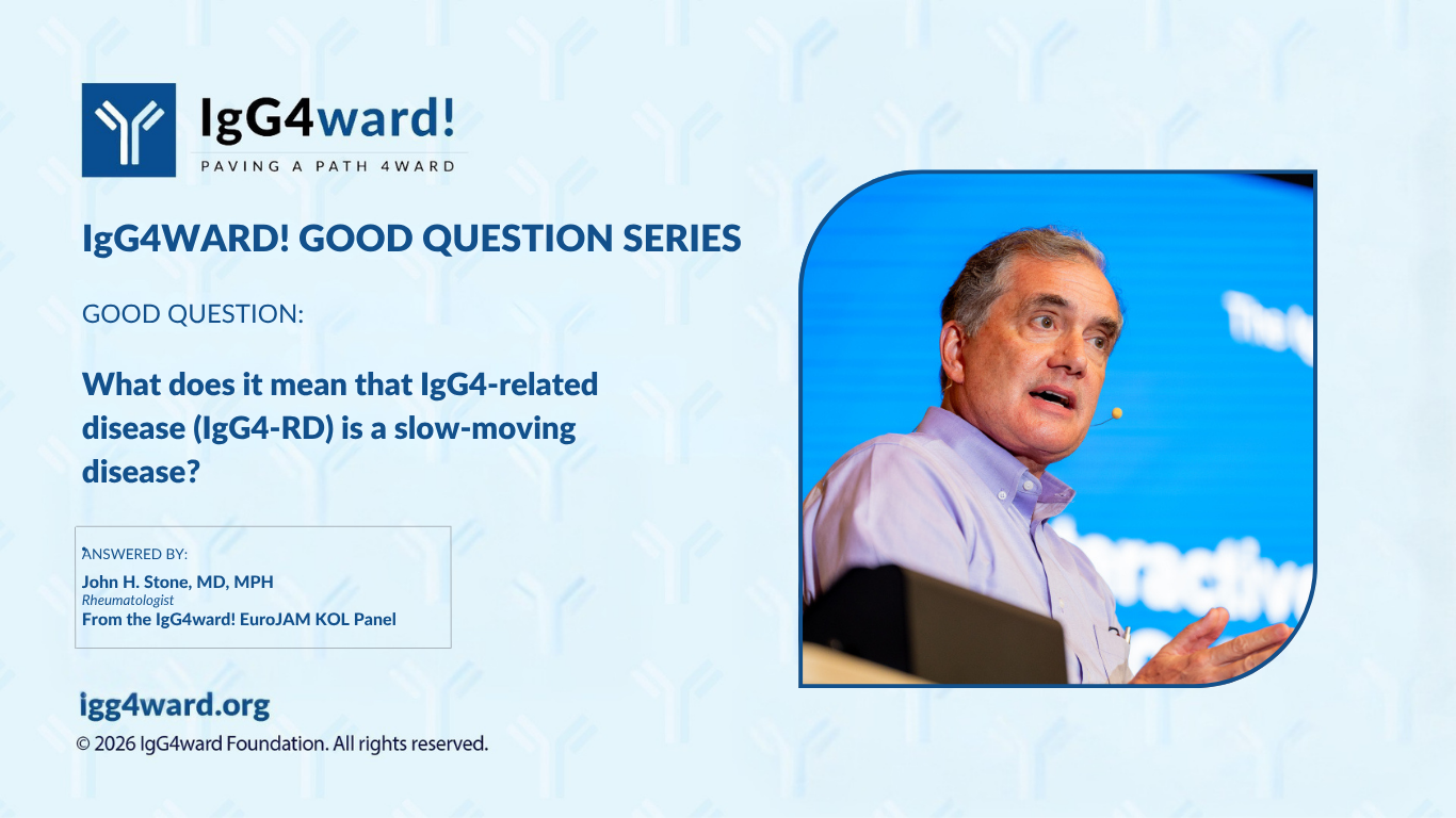 IgG4ward! Good Question Series: What does it mean that IgG4-related disease (IgG4-RD) is a slow-moving disease?