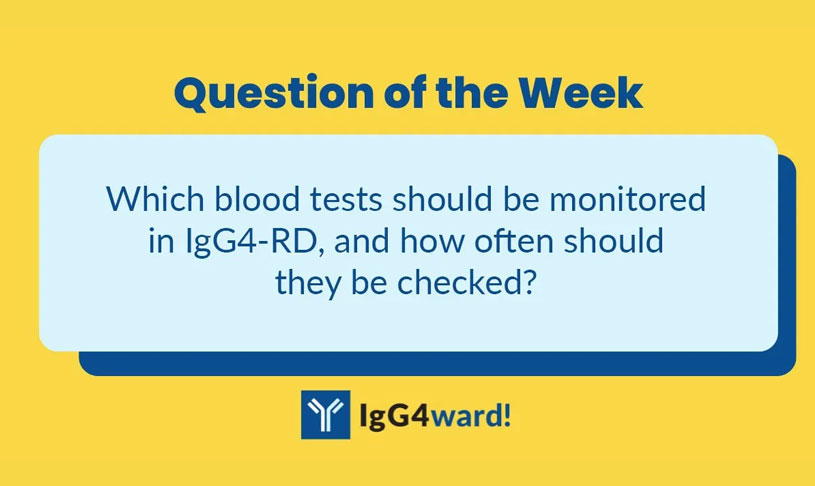 IgG4ward! Question of the Week: “Which blood tests should be monitored in IgG4-RD, and how often should they be checked?”