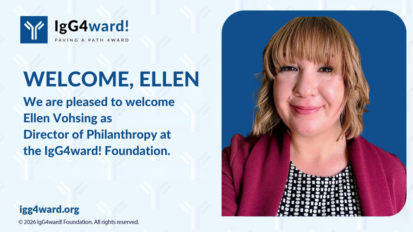WELCOME ELLEN We are pleased to welcome Ellen Vohsing as Director of Philanthropy at The IgG4ward! Foundation.-4.png